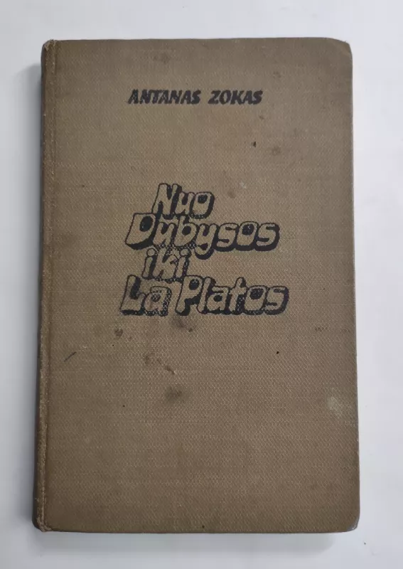 Nuo Dubysos iki La Platos - Antanas Zokas, knyga 2
