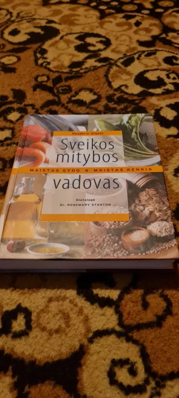 Sveikos mitybos vadovas. Maistas gydo. Maistas kenkia. - Dr. Rosemary Stanton, knyga 2