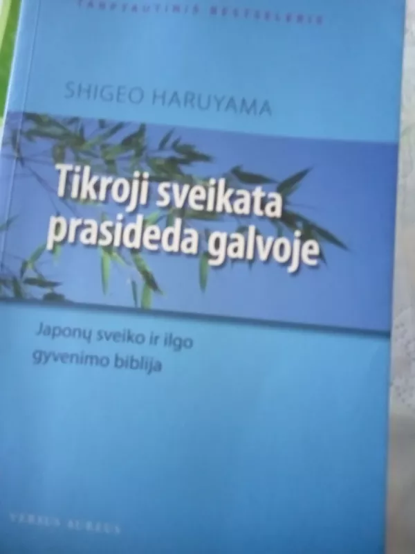 Tikroji sveikata prasideda galvoje - Shigeo Haruyama, knyga 2