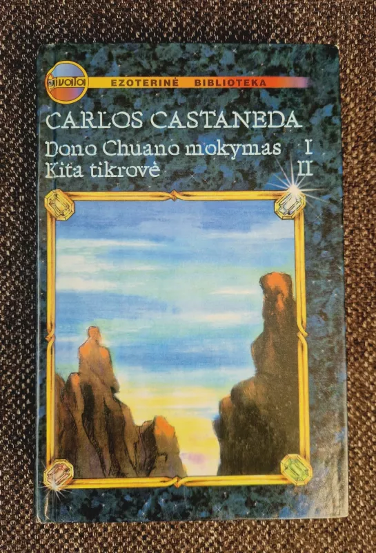 Don Chuano mokymas (I dalis). Kita tikrovė (II dalis) - Carlos Castaneda, knyga 2