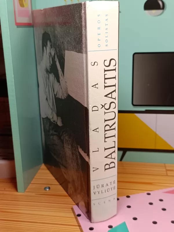Vladas Baltrušaitis: operos solistas - Jūratė Vyliūtė, knyga 4