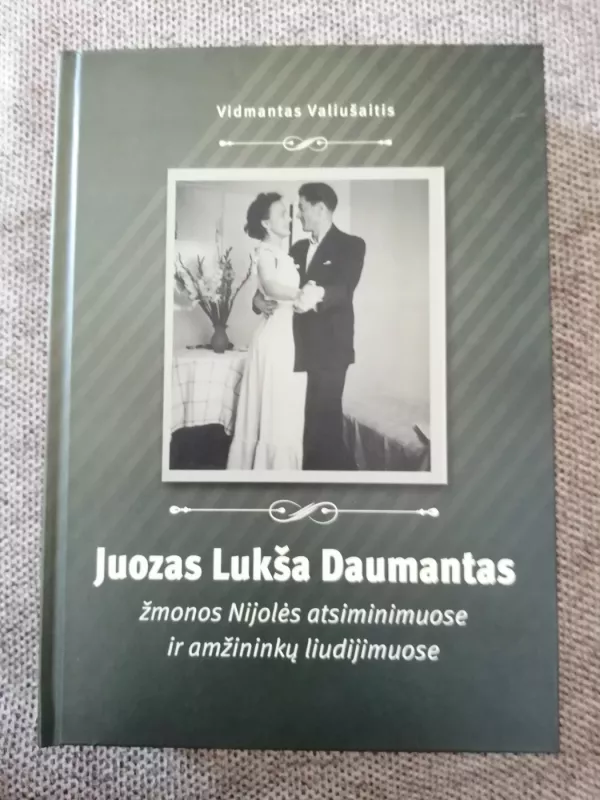 Juozas Lukša Daumantas žmonos Nijolės atsiminimuose ir amžininkų liudijimuose - Vidmantas Valiušaitis, knyga 2