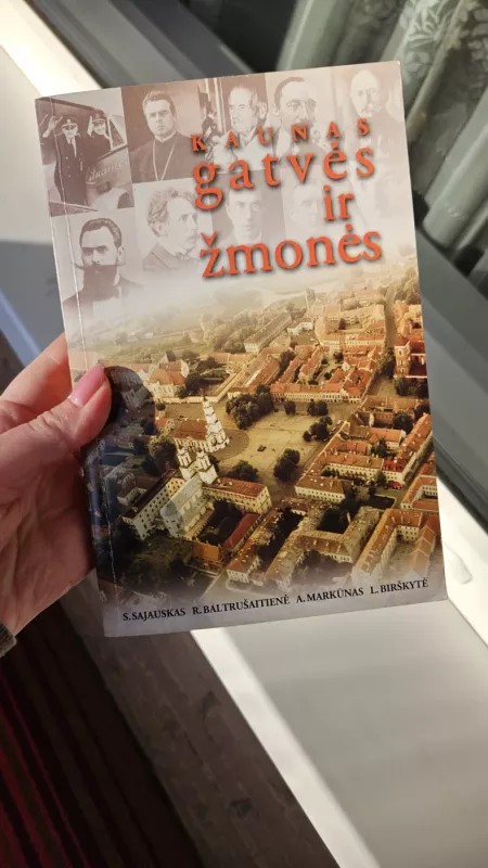 Kaunas Gatvės ir žmonės - S.Sajauskas ,R.Baltrušaitienė , A. Markūnas ,L.Birškytė, knyga 2