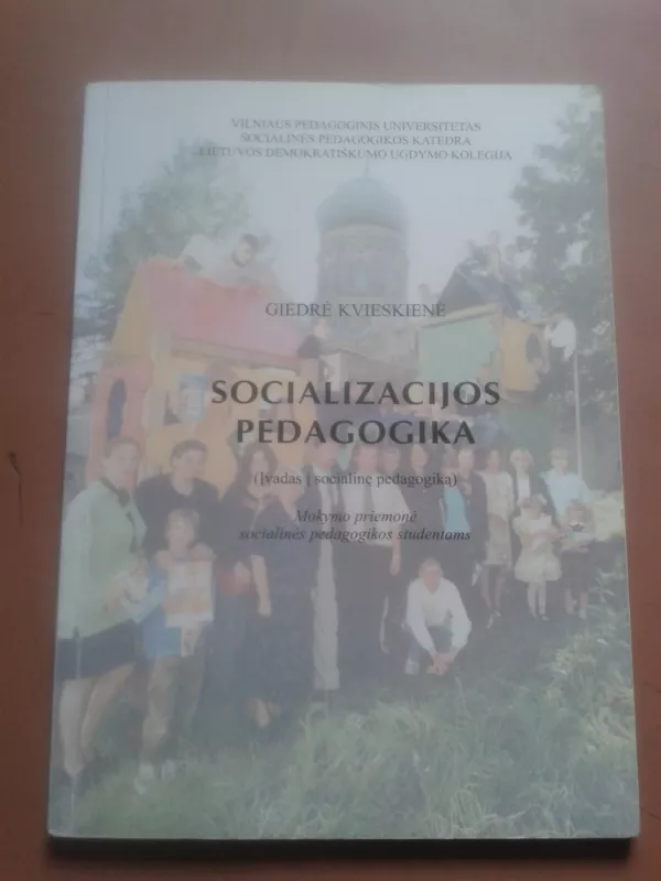 Socializacijos pedagogika. Įvadas į socialinę pedagogiką - Giedrė Kvieskienė, knyga 2