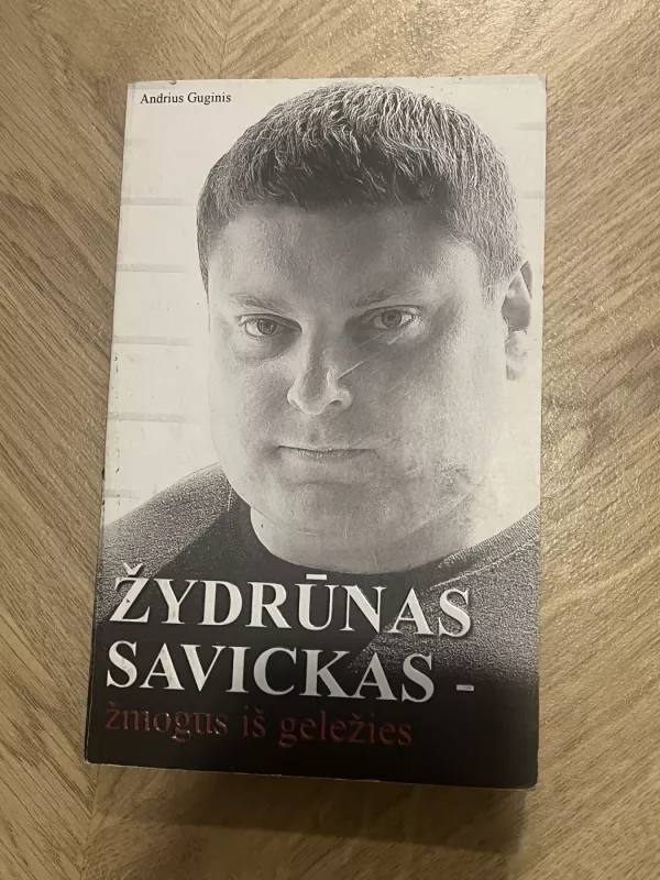 Žydrūnas Savickas-žmogus iš geležies - Andrius Guginis, knyga 2