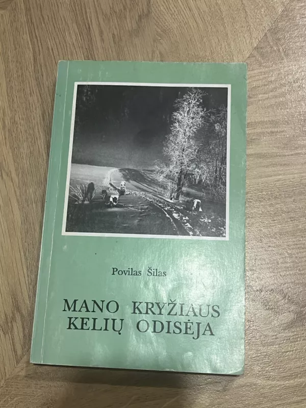 Mano kryžiaus kelių odisėja - Povilas Šilas, knyga 2