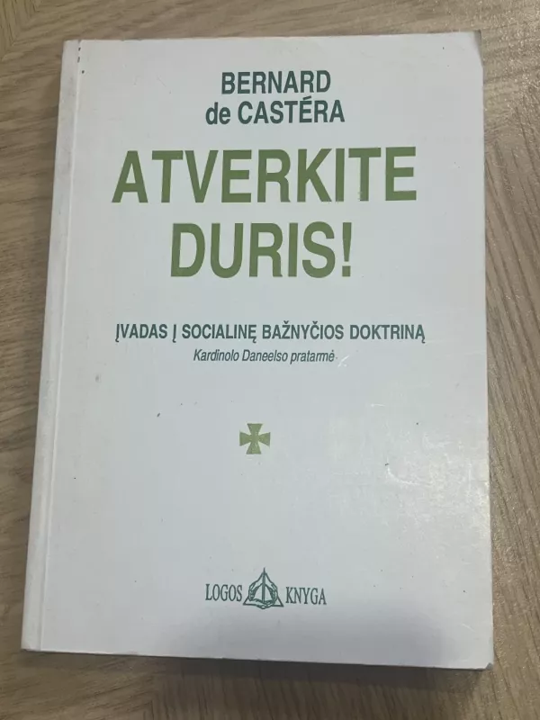 Atverkite duris. Įvadas į socialinę bažnyčios doktriną - Bernard de Castera, knyga 2