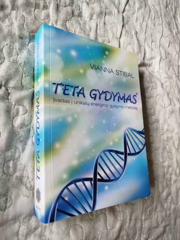 Teta Gydymas. Įvadas į unikalų energinio gydymo metodą - Vianna Stibal, knyga 2