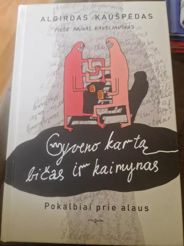 Gyveno kartą bičas ir kaimynas. Pokalbiai prie alaus - Algirdas Kaušpėdas, knyga 3