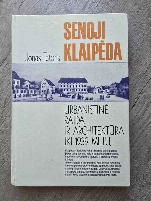 Senoji Klaipėda. Urbanistinė raida ir architektūra iki 1939 metų - Jonas Tatoris, knyga 2