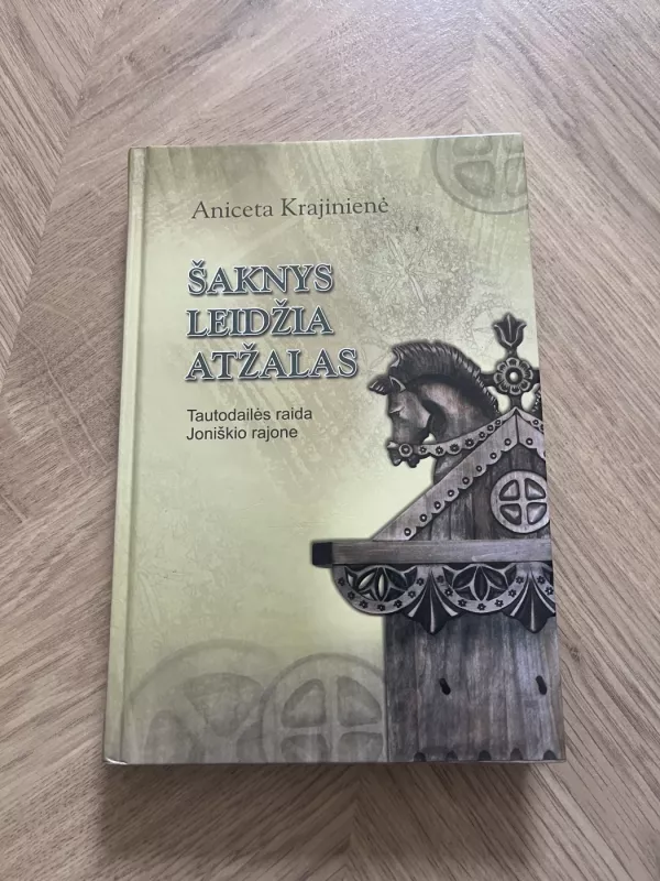 Šaknys leidžia atžalas. Tautodailės raida Joniškio rajone. - Aniceta Krajinienė, knyga 2