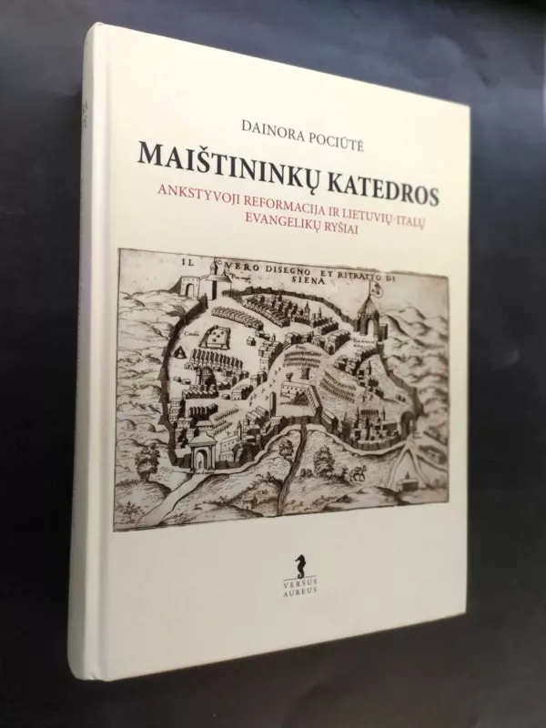 Maištininkų katedros: Ankstyvoji reformacija ir lietuvių–italų evangelikų ryšiai - Dainora Pociūtė, knyga 2