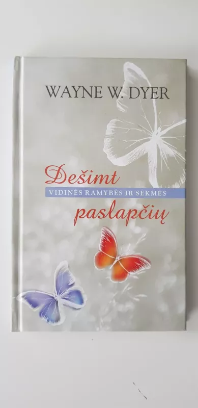 Dešimt vidinės ramybės ir sėkmės paslapčių - Wayne W. Dyer, knyga 3