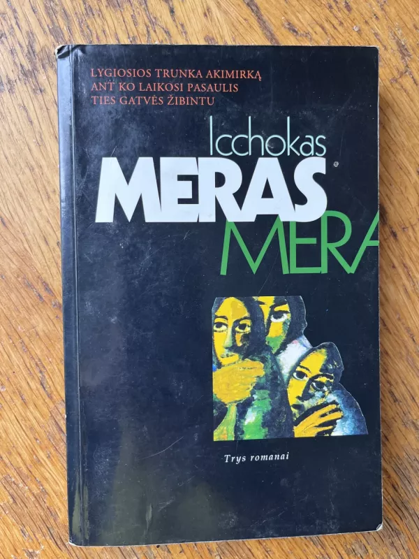Trys romanai (Lygiosios trunka akimirką. Ant ko laikosi pasaulis. Ties gatvės žibintu) - Icchokas Meras, knyga 2