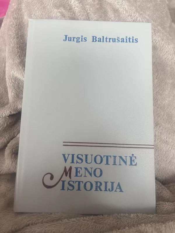 Visuotinė meno istorija (II tomas) - Jurgis Baltrušaitis, knyga 2