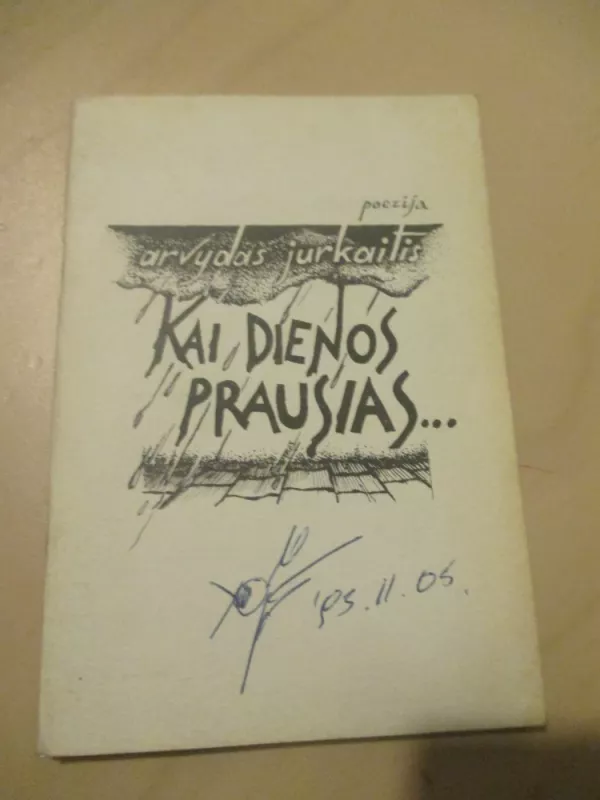 Arvydas Jurkaitis - kai dienos prausias - Arvydas Jurkaitis, knyga 3