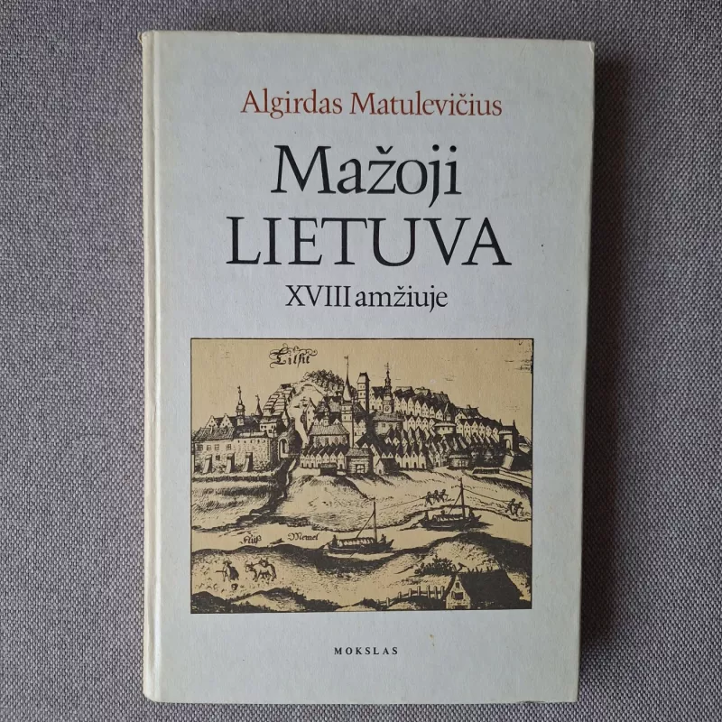 Mažoji Lietuva XVIII amžiuje - Algirdas Matulevičius, knyga 2