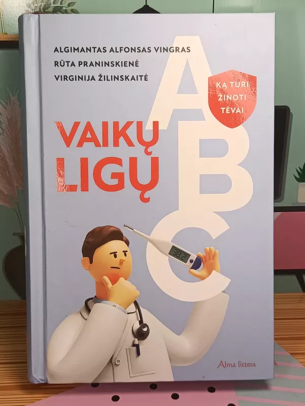 Vaikų ligų ABC: ką turi žinoti tėvai - Algimantas Alfonsas Vingras, Rūta Praninskienė, Virginija Žilinskaitė, knyga 2