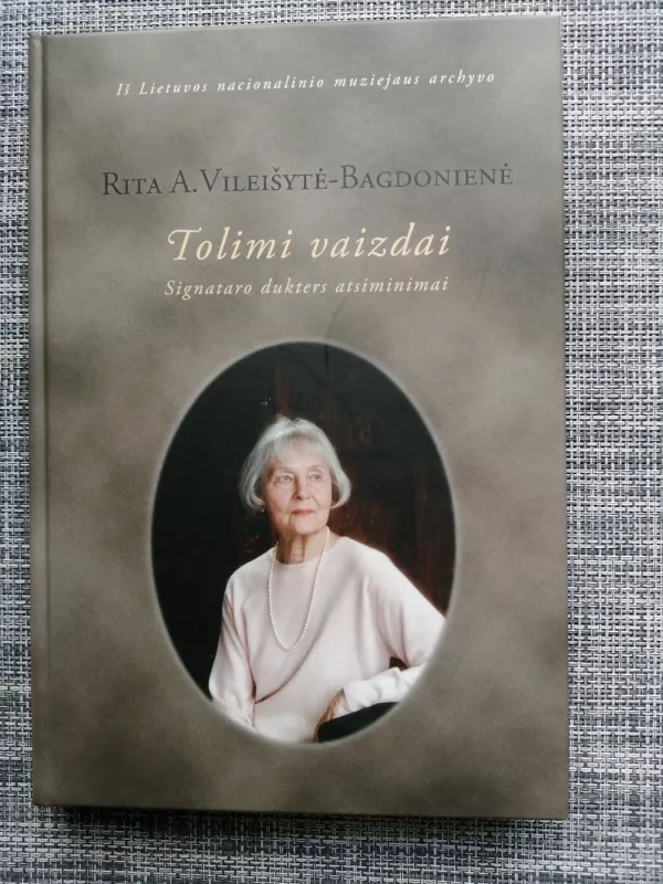 Tolimi vaizdai. Signataro dukters atsiminimai - Rita Vileišytė-Bagdonienė, knyga 2