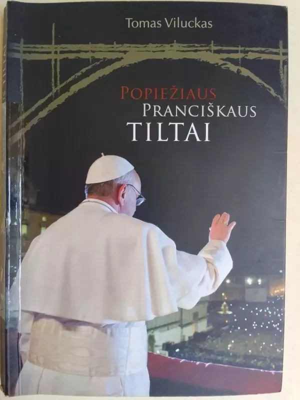Popiežiaus Pranciškaus tiltai - Tomas Viluckas, knyga 2