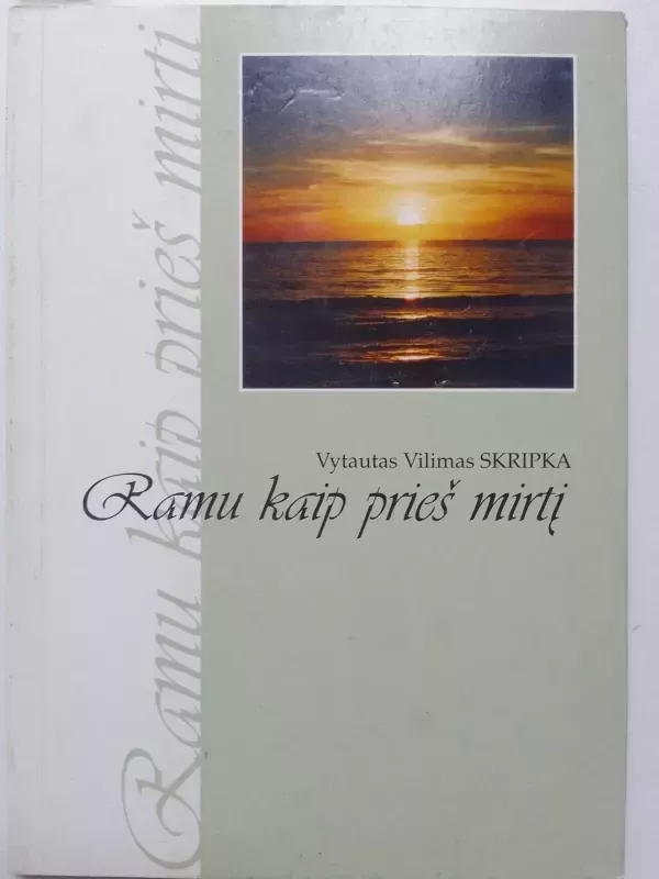 Ramu kaip prieš mirtį - Vytautas Vilimas Skripka, knyga 2