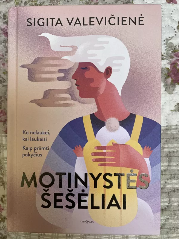 Motinystės šešėliai. Ko nelaukei, kai laukeisi. Kaip priimti pokyčius - Sigita Valevičienė, knyga 2