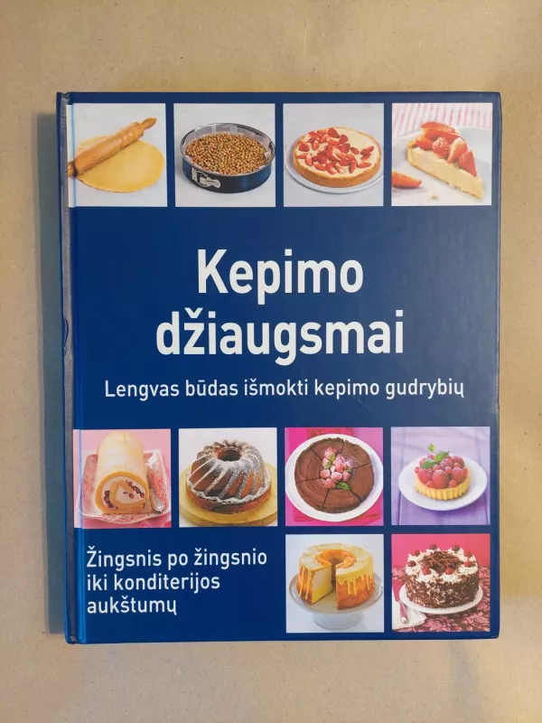 Kepimo džiaugsmai Lengvas būdas išmokti kepimo gudrybių - Autorių kolektyvas (įvairūs), knyga 2