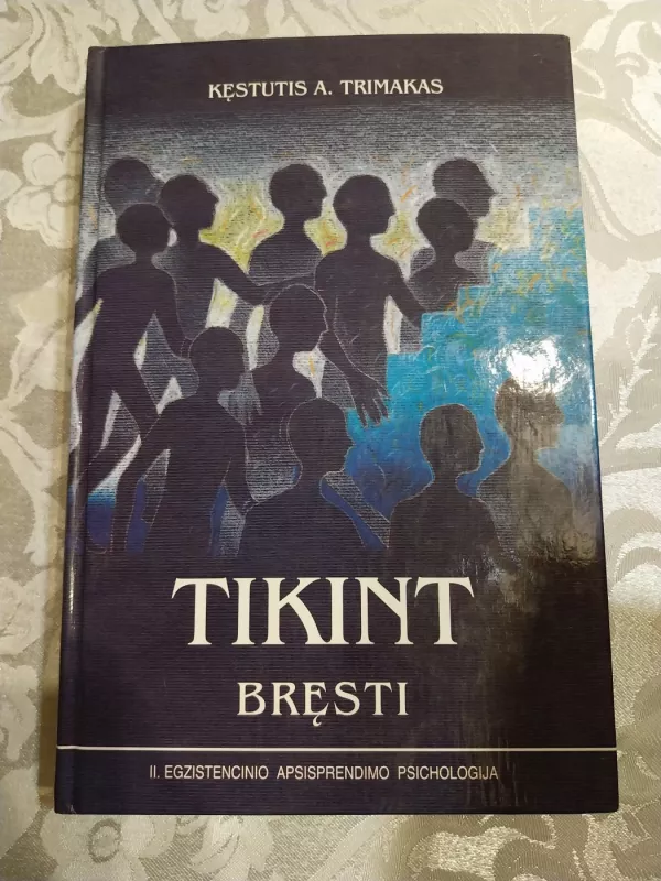 Tikint bręsti. Egzistencinio apsisprendimo psichologija - Kęstutis Trimakas, knyga 2