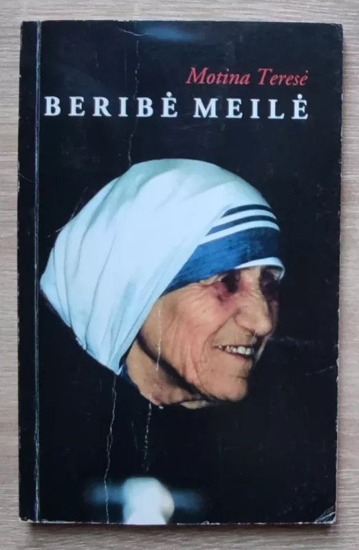 Beribė meilė. Dvasiniai patarimai -  Motina Teresė, knyga 2