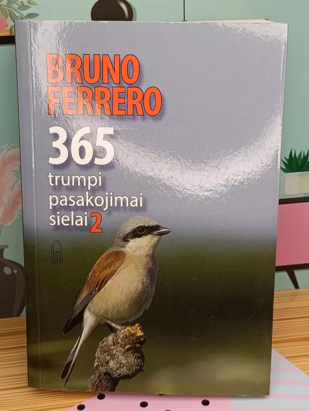 365 trumpi pasakojimai sielai, 2 dalis - Bruno Ferrero, knyga 2