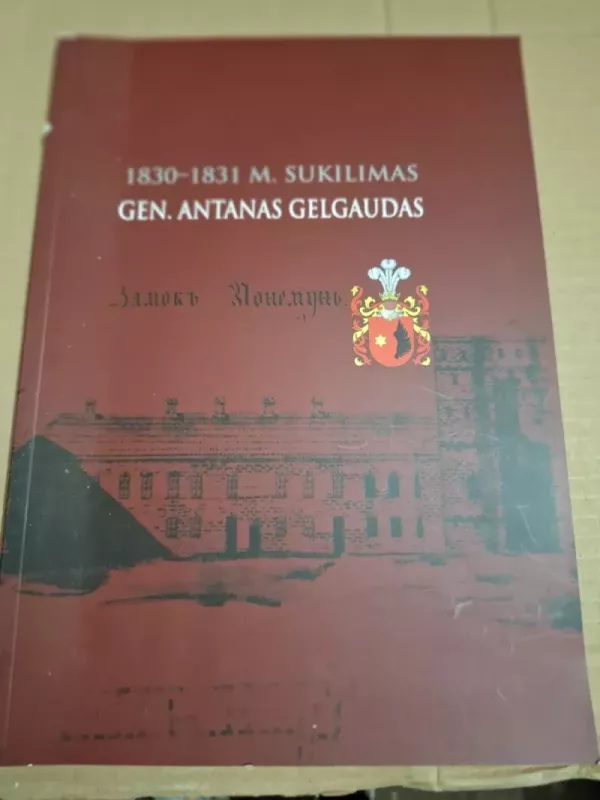 1830-1831 metų sukilimas Gen. Antanas Gelgaudas - Jungtinis autorių kolektyvas, knyga