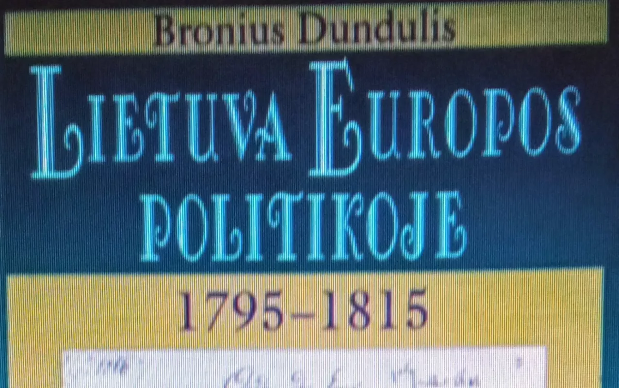 Lietuva Europos Politikoje: 1795-1815 - Bronius Dundulis, knyga 3
