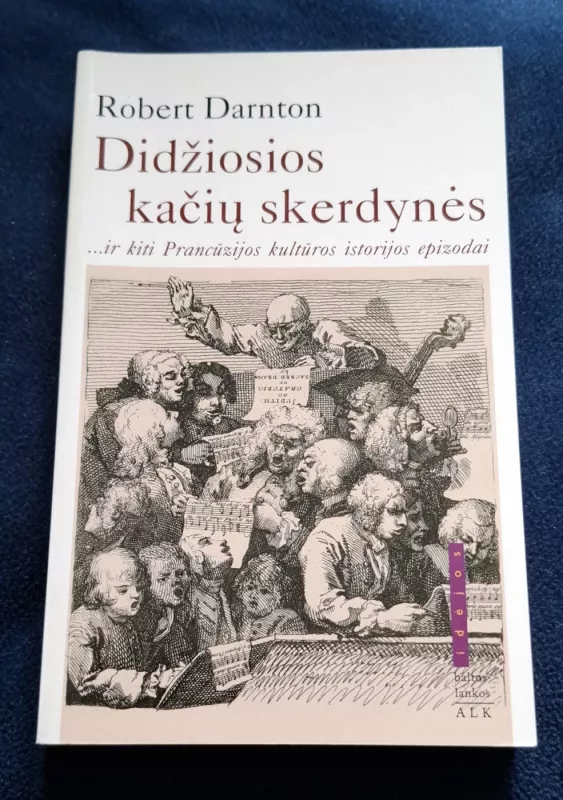Didžiosios kačių skerdynės ir kiti Prancūzijos kultūros epizodai - Robert Darnton, knyga 2