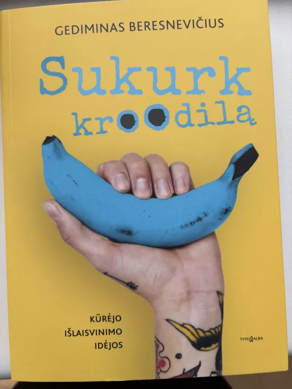 Sukurk kroodilą. Kūrėjo išlaisvinimo idėjos - Gediminas Beresnevičius, knyga 2