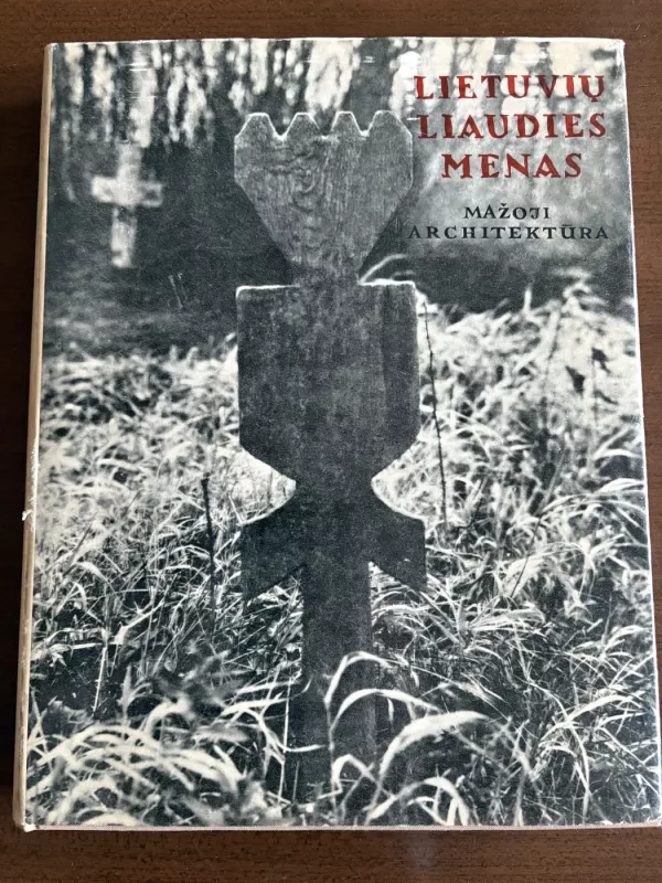 Lietuvių liaudies menas. Mažoji architektūra (I dalis) - Autorių Kolektyvas, knyga 2