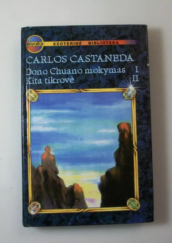 Dono Chuano mokymas. Kita tikrovė (I, II tomai) - Carlos Castaneda, knyga 3