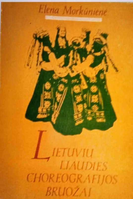 Lietuvių liaudies choreografijos bruožai - Elena Morkūnienė, knyga 2