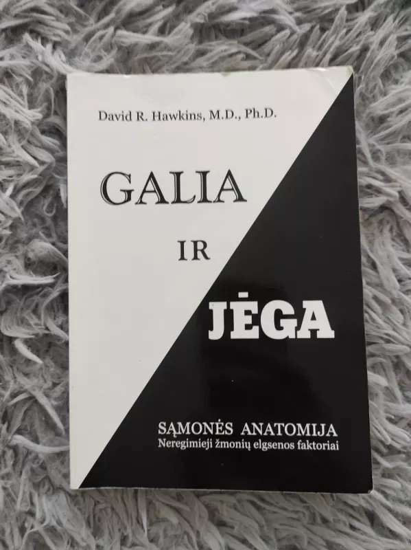 Galia ir jėga. Sąmonės anatomija. Neregimieji žmonių elgsenos faktoriai - David R. Hawkins, knyga 2