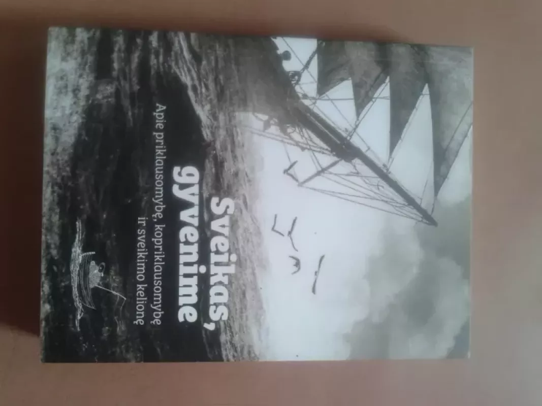 Sveikas, gyvenime. Apie priklausomybę, kopriklausomybę ir sveikimo kelionę - Kęstutis Dvareckas, Andrius  Navickas, knyga 3