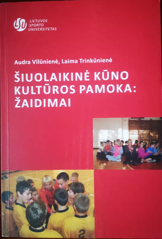 Šiuolaikinė kūno kultūros pamoka : žaidimai - Audra Vilūnienė, Laima Trinkūnienė, knyga 2