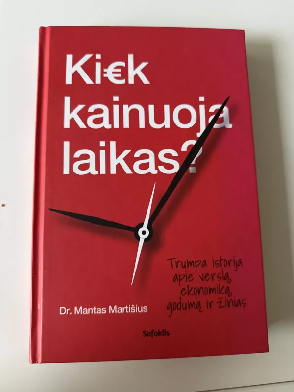 Kiek kainuoja laikas? Trumpa istorija pie verslą, ekonomiką, godumą ir žinias - Mantas Martišius, knyga 2