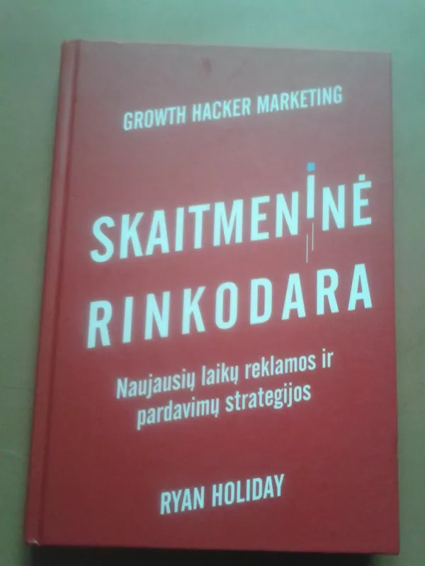 Skaitmeninė rinkodara. Naujausių laikų reklamos ir pardavimų strategijos - Ryan Holiday, knyga 2