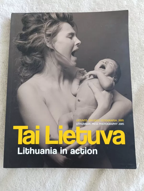 Tai Lietuva. Lithuania in action 2005 - Autorių Kolektyvas, knyga 2
