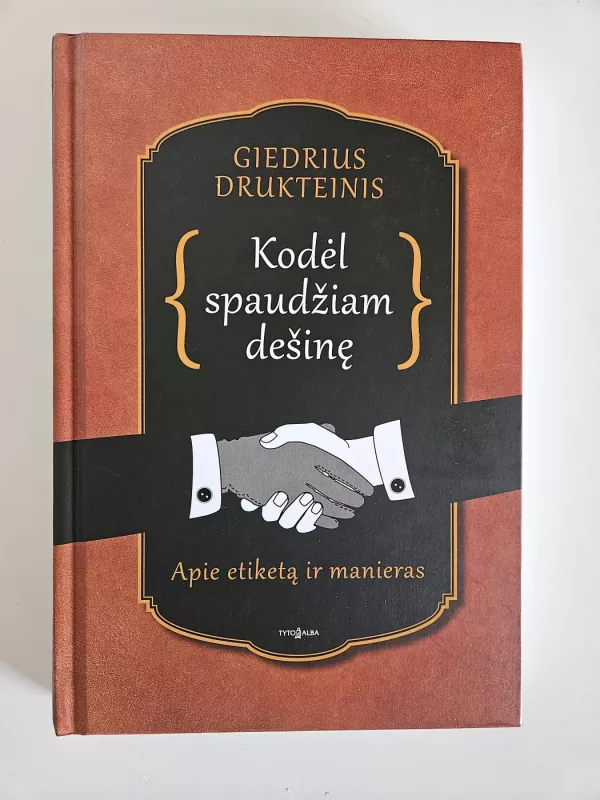 Kodėl spaudžiam dešinę. Apie etiketą ir manieras - Drukteinis Giedrius, knyga 2