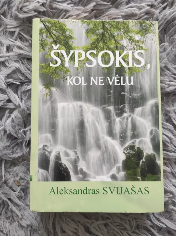 Šypsokis, kol nevėlu - Aleksandras Svijašas, knyga 2