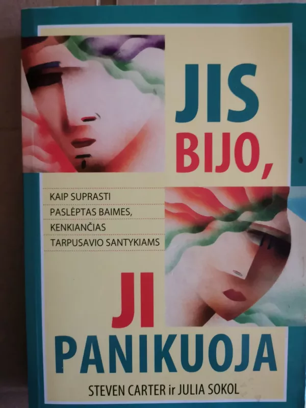Jis bijo, ji panikuoja: kaip suprasti paslėptas baimes, kenkiančias tarpusavio santykiams - Steven Cartier, Julia Sokol, knyga 2