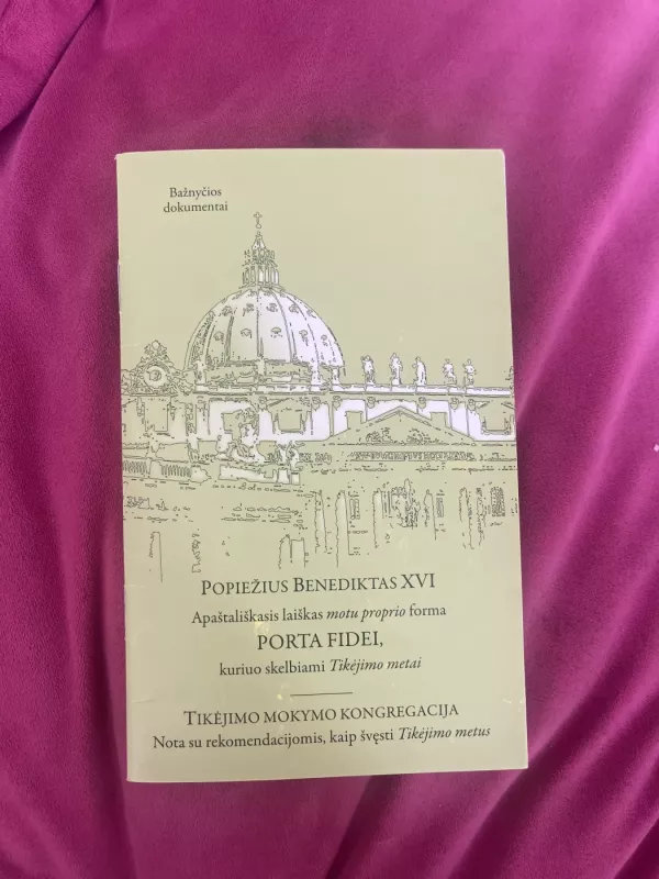 Popiežius Benediktas XVI apaštališkasis laiškas motu proprio forma PORTA FIDEI, kuriuo skelbiami Tikėjimo metai - Bažnyčios dokumentai, knyga 2