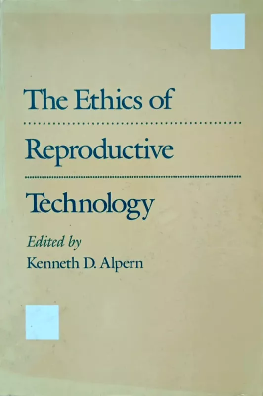 The Ethics of Reproductive Technology - Kenneth D. Alpern (redaktorius), knyga 2