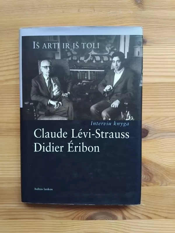 Iš arti ir iš toli: interviu knyga - Claude Levi-Strauss, Didier Eribon, knyga 2