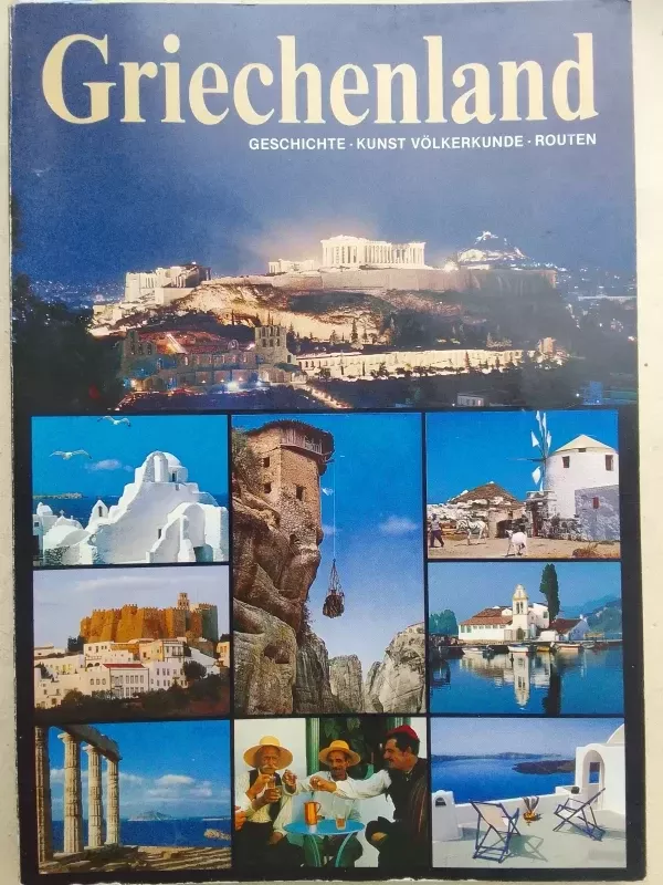 Griechenland: Geschichte, Kunst Völkerkunde, Routen - Tekstas: Mary Mc Callum, Foto: MIchalis Toumbis ir kt., knyga 2